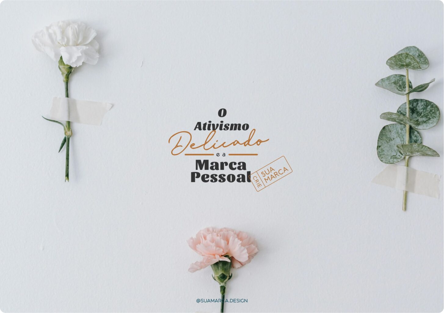 Ativismo Delicado e Marca Pessoal